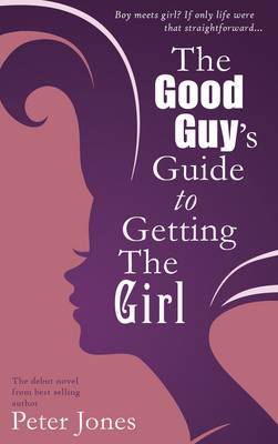 The Good Guy's Guide to Getting the Girl (Paperback)