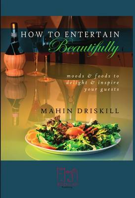 How to Entertain Beautifully: Moods and Foods to Inspire and Delight Your Guests (Paperback)