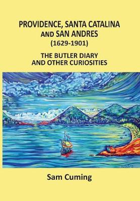 Providence, Santa Catalina and San Andres (1629-1901): The Butler Diary and Other Curiosities (Paperback)