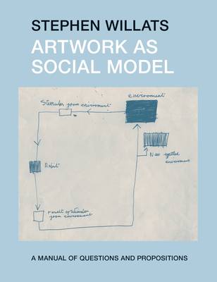 Artwork as Social Model: A Manual of Questions and Propositions (Hardback)