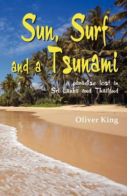 Sun Surf and a Tsunami: A Paradise Lost in Sri Lanka and Thailand (Paperback)