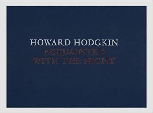 Howard Hodgkin: Acquainted with the Night (Hardback)