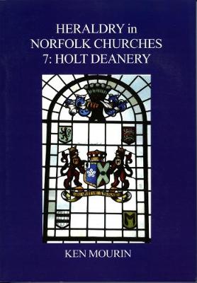 Heraldry in Norfolk Churches: v.7: Holt Deanery (Paperback)
