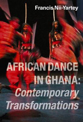 African Dance in Ghana: Contemporary Transformations (Paperback)