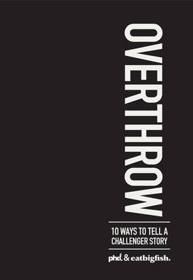 Overthrow: 10 Ways to Tell a Challenger Story (Hardback)