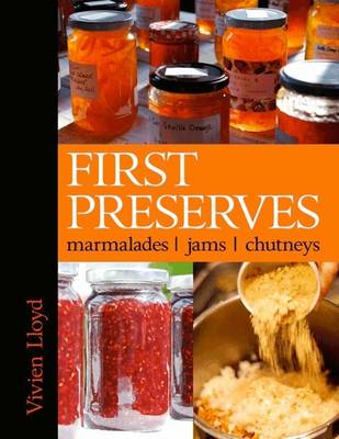 First Preserves: Marmalades, Jams, Chutneys (Hardback)