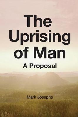 The Uprising of Man: A Proposal (Paperback)