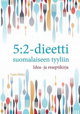 5:2 Dieetti Suomalaiseen Tyyliin: Idea-ja Reseptikirja (Paperback)