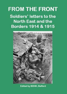 From the Front: Soldiers' Letters to the North East and the Borders 1914 & 1915 (Paperback)