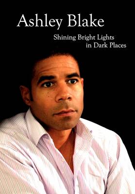 Ashley Blake: Shining Bright Lights in Dark Places (Hardback)