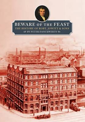 Beware of the Feast: The History of Robt. Jowitt & Sons (Hardback)