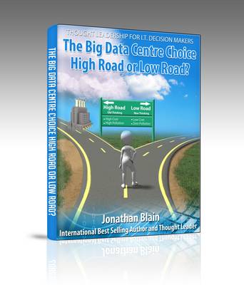 The Big Data Centre Choice - High Road or Low Road?: The Biggest Data Centre Decision You Will Ever Have To Make (Paperback)