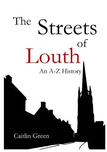 The Streets of Louth: An A-Z History (Paperback)