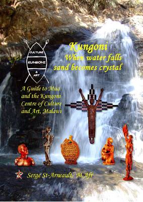 Kungoni: When Water Falls Sand Becomes Crystal: A Guide to Mua and the Kungoni Centre of Culture and Art, Malawi (Paperback)