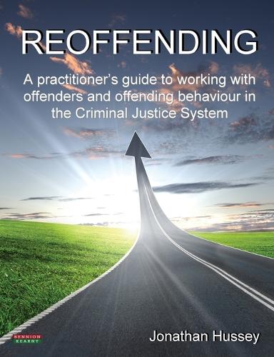 Reoffending: A Practitioner's Guide to Working with Offenders and Offending Behaviour in the Criminal Justice System - Probation (Paperback)