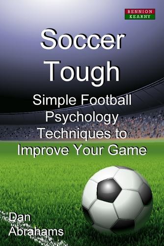 Soccer Tough: Simple Football Psychology Techniques to Improve Your Game (Paperback)