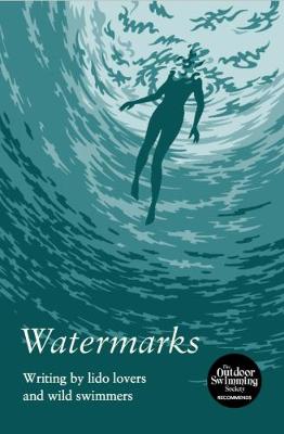 Watermarks: Writing by Lido Lovers and Wild Swimmers (Paperback)