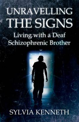 Unravelling the Signs: Living with a Deaf Schizophrenic Brother (Paperback)