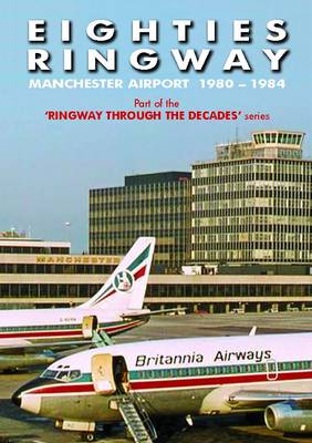 Eighties Ringway 1980 - 1984: Manchester Airport - Ringway Through the Decades 2 (Paperback)