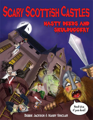 Scary Scottish Castles: Nasty Deeds & Skulduggery (Paperback)