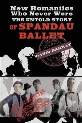 New Romantics Who Never Were: The Untold Story of Spandau Ballet (Paperback)