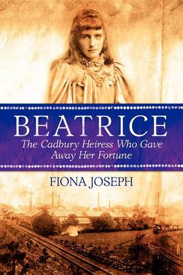 Beatrice the Cadbury Heiress Who Gave Away Her Fortune (Book)
