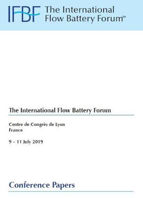 IFBF19 2019 The International Flow Battery Forum, Centre de Congres de Lyon, 9 -11th July 2019 Conference Papers: 2019 IFBF Conference Book of Papers - IFBF - The International Flow Battery Forum, Conference Papers 10 (Paperback)