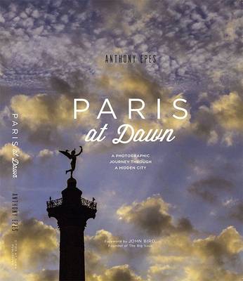 Paris at Dawn: A Photographic Journey Through a Hidden City (Hardback)