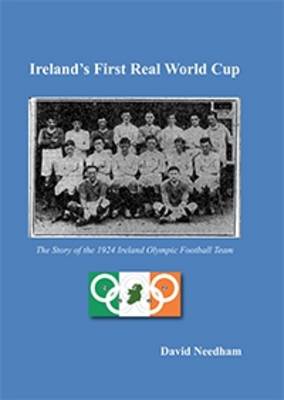 Ireland's First Real World Cup: The Story of the 1924 Ireland Olympic Football Team (Paperback)