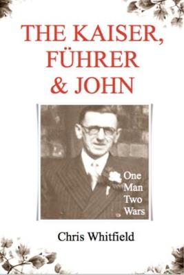 The Kaiser, Fuhrer & John: One Man Two Wars (Paperback)