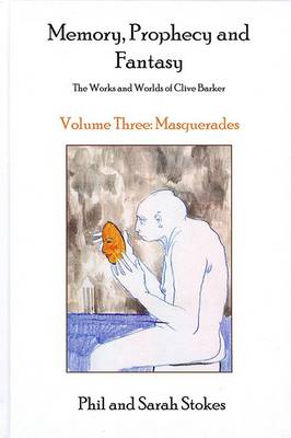 Memory, Prophecy and Fantasy: Masquerades: The Works and Worlds of Clive Barker - Memory, Prophecy and Fantasy 3 (Hardback)