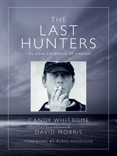The Last Hunters: The Crab Fishermen of Cromer (Hardback)