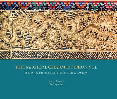 The Magical Charm of Druk Yul: Bhutan Seen Through the Lens of a Camera - Images of Bhutan 1 (Paperback)