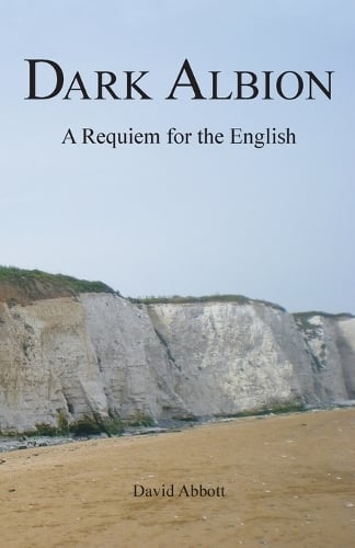 Dark Albion: A Requiem for the English (Paperback)
