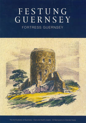 Festung Guernsey 3.3, 3.4 & 3.5: The Fortifications of Guernsey-West Coast - Grande Havre to Perelle - Festung Guernsey (Paperback)