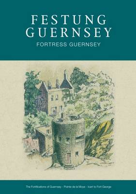 Festung Guernsey 4.6, 4.7, & 4.8: The Fortifications of Guernsey-South and East Coasts - Pointe De La Moye - Icart - Fort George - Festung Guernsey (Paperback)
