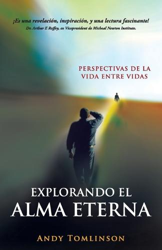 Explorando el Alma Eterna - Perspectivas de la Vida Entre Vidas (Paperback)