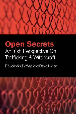 Open Secrets: An Irish Perspective on Trafficking and Witchcraft (Paperback)