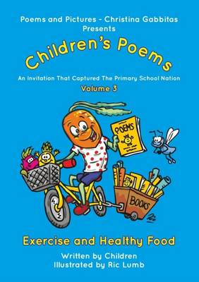 Poems and Pictures Children's Poems - Exercise and Healthy Food: An Invitation That Captured the Primary School Nation: Volume 3 (Paperback)
