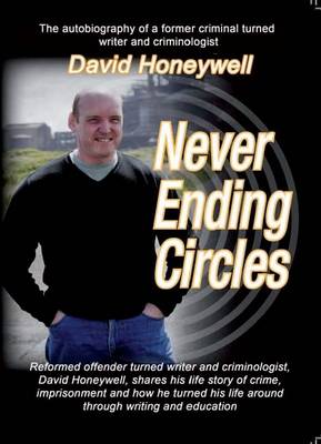 Never Ending Circles: The Autobiography of a Former Criminal Turned Writer and Criminologist (Paperback)