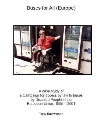 Buses for All (Europe): A Case Study of a Campaign for Access by Law to Buses by Disabled People in the European Union, 1995-2001 (Paperback)