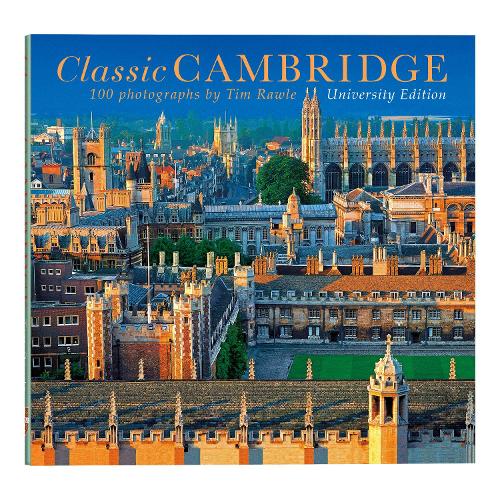 Classic Cambridge: 100 Photographs by Tim Rawle (Hardback)