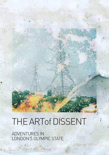 The Art of Dissent: Adventures in London's Olympic State (Paperback)