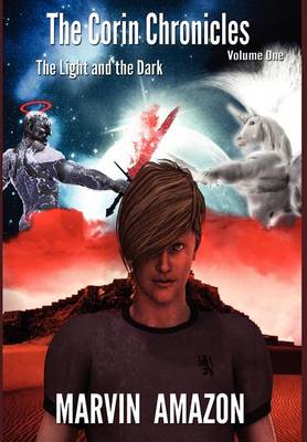 The Corin Chronicles: Volume 1: The Light and the Dark (Hardback)
