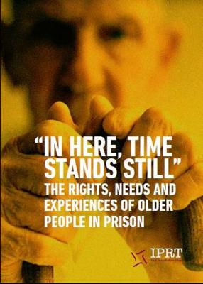 "In Here, Time Stands Still": The Rights, Needs and Experiences of Older People in Prison (Paperback)