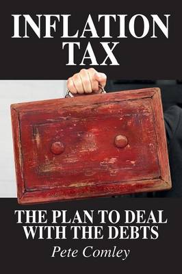 Inflation Tax: The Plan to Deal with the Debts (Paperback)