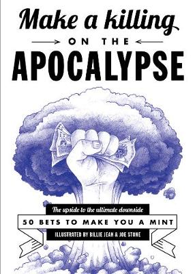 Make A Killing On The Apocalypse: 50 Bets to Make You a Mint (Paperback)