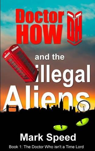 Doctor How and the Illegal Aliens: Book One 1 - Doctor How 1 (Paperback)
