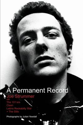 A Permanent Record: Joe Strummer with The 101'ers/Clash/Latino Rockabilly War/+The Slits (Paperback)