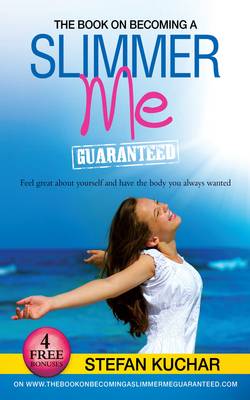 The Book on Becomng a Slimmer Me Guaranteed: Feel Great About Yourself and Have the Body You Always Wanted (Paperback)